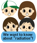 We want to know about radiation
